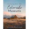 Colorado Museums: Exploring Over 300