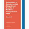 Compilation of Selected United States Coast Guard and Maritime Transportation Laws Vol 4