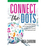 Connect the Dots: How to Build, Nurture, and Leverage Your Network to Achieve Your Personal and Professional Goals