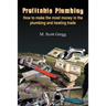 Profitable Plumbing: How to make the most money in the plumbing and heating trade