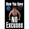 Now You Have No Excuses