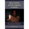 Barry Jenkins and the Legacies of Slavery: The TV Series Adaptation of The Underground Railroad