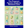 The Pregnant Parent's Guide to Newborn Care