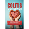The Colitis Comeback: Overcome Ulcerative Colitis Naturally - Stories, Strategies & Steps That Truly Work