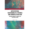 Anticipation, Sustainability, Futures and Human Extinction: Ensuring Humanity's Journey Into the Distant Future