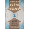 The Worship on Earth as It Is in Heaven: Exploring Worship as a Spiritual Discipline