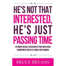 He's Not That Interested, He's Just Passing Time: 40 Unmistakable Behaviors Of Men Who Avoid Commitment And Play Games With Women