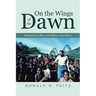 On the Wings of the Dawn: Memoirs of Ron and Mikel Ann Pritz