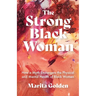 The Strong Black Woman: How a Myth Endangers the Physical and Mental Health of Black Women (African American Studies)