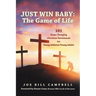 Just Win Baby: THE GAME OF LIFE: 101 Game Changing Christian Devotionals for Young Athletes/Young Adults