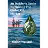 An Insider's Guide To Trading The Global Oil Market
