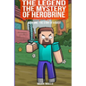 The Legend The Mystery of Herobrine Book One: The Start of a Quest
