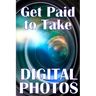 Get Paid to Take Digital Photos: Are you ready to make the right choice in digital photography?