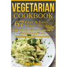 Vegetarian Cookbook: 67 Fast & Easy Vegan Recipes Protein and Low Carbs for a Healthy Weight Loss