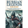 Russian Legends For Kids: Czars, Fairies, Warriors, Folktales, Myths & More From Russia: Slavic Fairy Tales, Royal History, and Legendary Creatures fr
