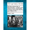 The life of James Otis, of Massachusetts: containing also notices of some contemporary characters and events, from the year 1760 to 1775.