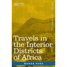 Travels in the Interior Districts of Africa: Performed in the Years 1795, 1796 & 1797, with an Account of a Subsequent Mission to that Country in 1805