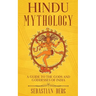 Hindu Mythology: A Guide to the Gods and Goddesses of India