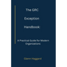 The GRC Exception Handbook: A Practical Guide for Modern Organizations
