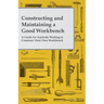 Constructing and Maintaining a Good Workbench - A Guide for Anybody Wishing to Construct Their Own Workbench