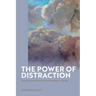 The Power of Distraction: Diversion and Reverie from Montaigne to Proust