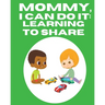 Mommy, I Can Do It: Learning To Share