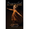 Dancing on a Crack in a Hollow House: My Broken Story - through Harm to Hope