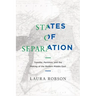 States of Separation: Transfer, Partition, and the Making of the Modern Middle East