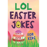 LOL Easter Jokes For Kids: Easter Basket Gift Suffer Idea For Boys and Girls