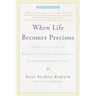 When Life Becomes Precious: The Essential Guide for Patients, Loved Ones, and Friends of Those Facing Serious Illnesses