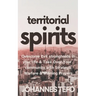 Territorial Spirits: Overcome Evil Strongholds in Your Life And Take Over Your Community With Strategic Warfare And Winning Prayers