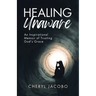 Healing Unaware: An Inspirational Memoir of Trusting God's Grace
