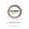 Relationship Alchemy: A Practical Guide to Getting Along Well With Others