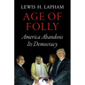 Age of Folly: America Abandons Its Democracy