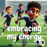 Embracing my energy: An inspiring soccer story of self confidence for kids with ADHD