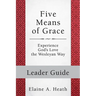 Five Means of Grace: Leader Guide: Experience God's Love the Wesleyan Way