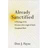 Already Sanctified: A Theology of the Christian Life in Light of God's Completed Work