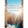 Miracle Mountain: A Hopeful and Transcendent Spiritual Autobiography