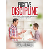 Positive Discipline: Simple Steps to Encourage Appropriate Behavior in Children: Simple Steps to Encourage Appropriate Behavior in Children