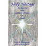 Holy Hostage: From Hussein's Prison to Healing Others