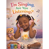 I'm Singing, Are You listening?