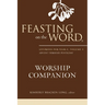 Feasting on the Word Worship Companion: Liturgies for Year C, Volume 1: Advent Through Pentecost