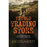 The Old Trading Store: A Life Story from the True heart of Ireland