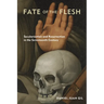 Fate of the Flesh: Secularization and Resurrection in the Seventeenth Century