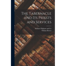 The Tabernacle and Its Priests and Services