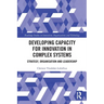 Developing Capacity for Innovation in Complex Systems: Strategy, Organisation and Leadership