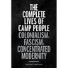 The Complete Lives of Camp People: Colonialism, Fascism, Concentrated Modernity