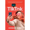 Let's Tik Tok: The Beginners Guide For Your TikTok Success. Have Fun, Make Money, Or Become Famous