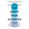 The Happy High Achiever: 8 Essentials to Overcome Anxiety, Manage Stress, and Energize Yourself for Success--Without Losing Your Edge