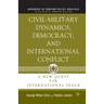 Civil-Military Dynamics, Democracy, and International Conflict: A New Quest for International Peace